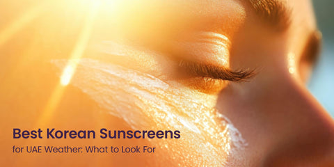 Best Korean Sunscreens for UAE Weather: What to Look For