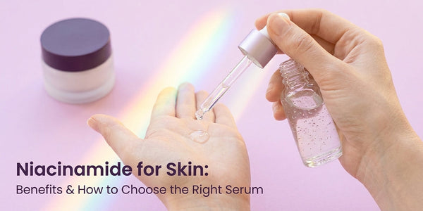 Niacinamide for Skin: Benefits and How to Choose the Right Serum