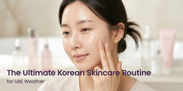 The Ultimate Korean Skincare Routine for UAE Weather