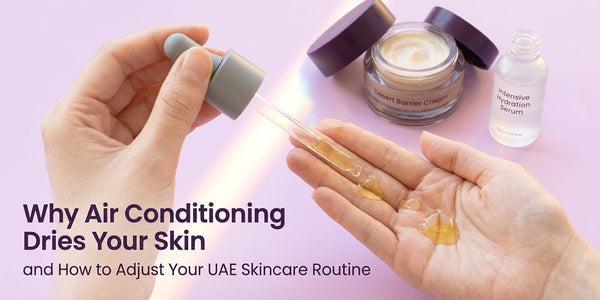 Why Air Conditioning Dries Your Skin and How to Adjust Your UAE Skincare Routine
